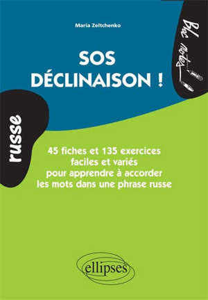 Russe, SOS déclinaison ! : 45 fiches et 135 exercices faciles et variés pour apprendre à accorder les mots dans une phrase russe