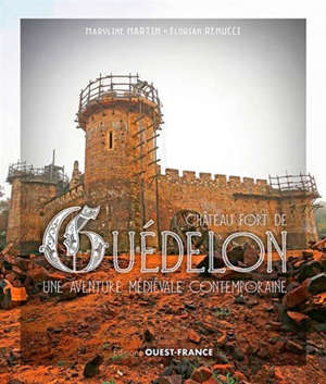 Guédelon : une aventure médiévale contemporaine