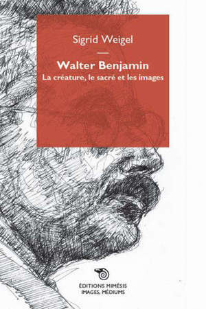 Walter Benjamin : la créature, le sacré et les images