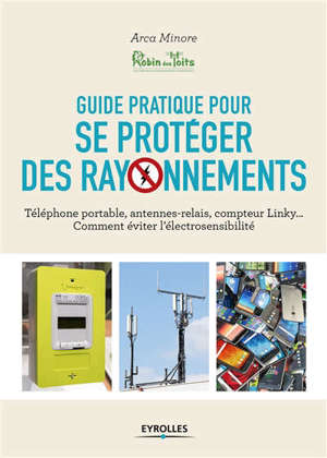 GUIDE PRATIQUE POUR SE PROTEGER DES RAYONNEMENTS - TELEPHONE PORTABLE, ANTENNES-RELAIS, COMPTEUR LIN