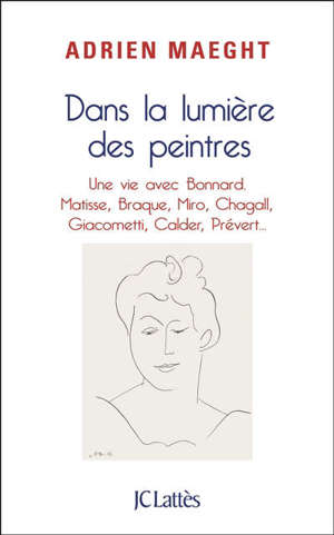 Dans la lumière des peintres : une vie avec Bonnard, Matisse, Miro, Chagall...