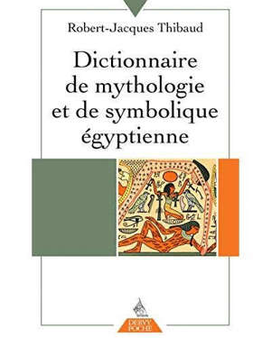 Dictionnaire de mythologie et de symbolique égyptienne