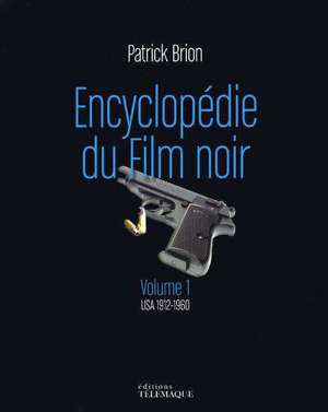 Encyclopédie du film noir. Volume 1, USA 1912-1960