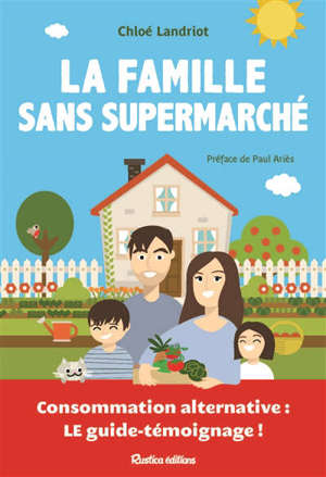 La famille sans supermarché : consommation alternative, le guide-témoignage !