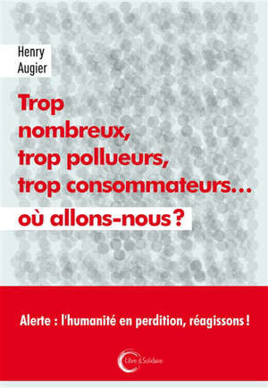 Trop nombreux, trop pollueurs, trop consommateurs... : où allons-nous ?