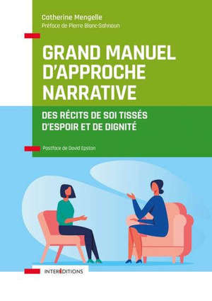 Grand manuel d'approche narrative : des récits de soi tissés d'espoir et de dignité
