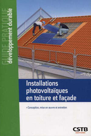 Installations photovoltaïques en toiture et façade : conception, mise en oeuvre et entretien