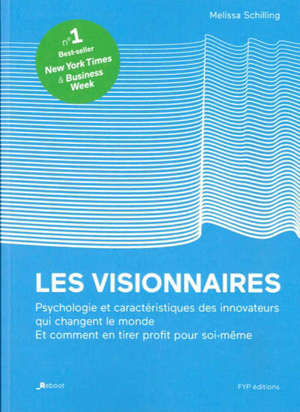 Les visionnaires : psychologie et caractéristiques des innovateurs qui changent le monde : et comment en tirer profit pour soi-même