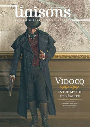 Liaisons : le magazine de la préfecture de police. n° 120, Vidocq, entre mythe et réalité
