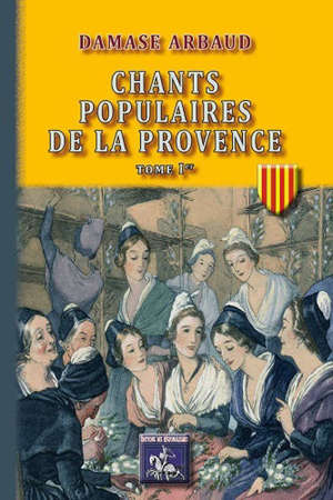 Chants populaires de la Provence. Vol. 1. 1862