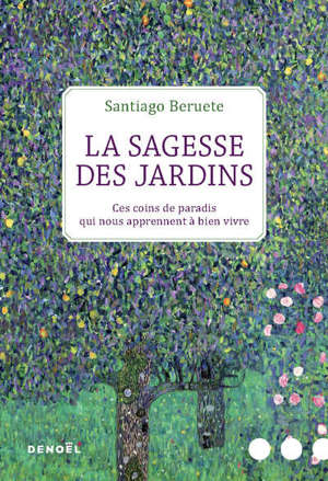La sagesse des jardins : ces coins de paradis qui nous apprennent à bien vivre