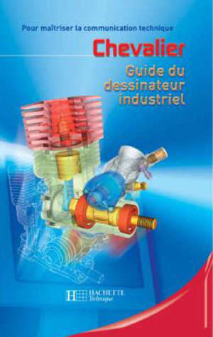 Guide du dessinateur industriel : pour maîtriser la communication technique : livre de l'élève