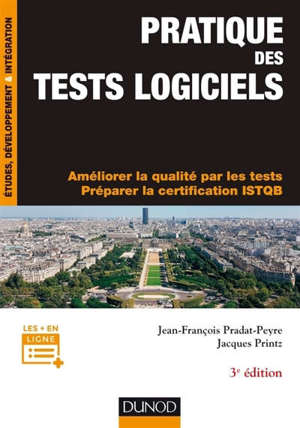 Pratique des tests logiciels : améliorer la qualité par les tests, préparer la certification ISTQB