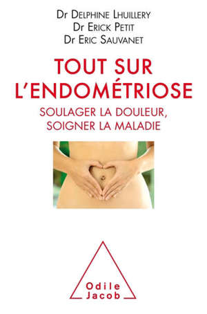 Tout sur l'endométriose : soigner la douleur, soigner la maladie