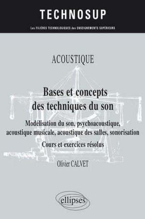 Acoustique, bases et concepts des techniques du son : modélisation du son, psychoacoustique, acoustique musicale, acoustique des salles, sonorisation : cours et exercices résolus