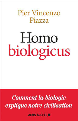 Homo biologicus : comment la biologie explique la nature humaine