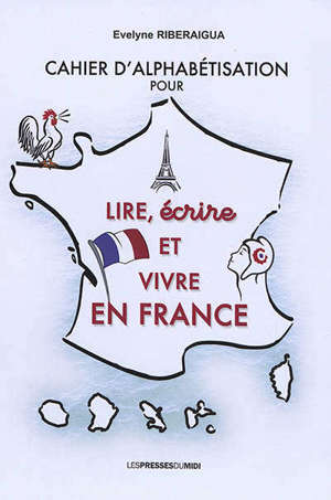 Cahier d'alphabétisation pour lire, écrire et vivre en France