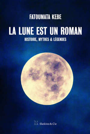 La Lune est un roman : histoire, mythes & légendes