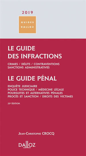 Le guide des infractions 2019 : crimes, délits, contraventions, sanctions administratives; Le guide pénal : enquête judiciaire, police technique, médecine légale, poursuites et alternatives pénales, procès et sanction, droits des victimes