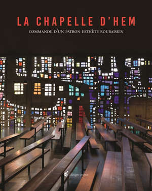 La chapelle d'Hem : commande d'un patron esthète roubaisien : exposition, Roubaix, La Piscine-Musée d'art et d'industrie A.-Diligent, du 19 octobre 2019 au 2 février 2020