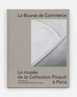 La Bourse de commerce : le musée de la collection Pinault à Paris = La Bourse de commerce : the museum of the Pinault collection in Paris