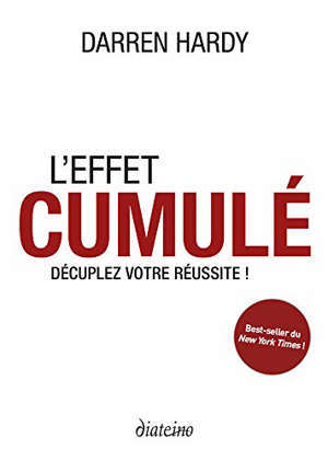 L'effet cumulé : décuplez votre réussite !