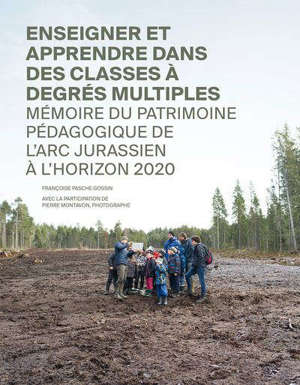 Enseigner et apprendre dans des classes à degrés multiples : mémoire du patrimoine pédagogique de l'arc jurassien à l'horizon 2020