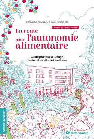 En route pour l'autonomie alimentaire : guide pratique à l'usage des familles, villes et territoires