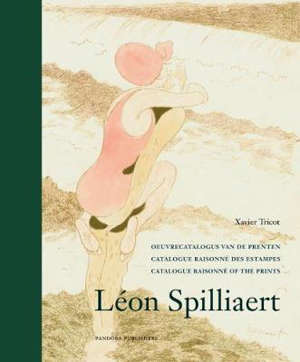 Léon Spilliaert : catalogue raisonné des estampes : exposition, Ostende, Galeries vénitiennes, du 30 juin au 30 septembre 2018 = Léon Spilliaert : oeuvrecatalogus van de prenten = Léon Spilliaert : catalogue raisonné of the prints