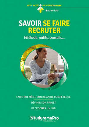 Savoir se faire recruter : méthode, outils, conseils...