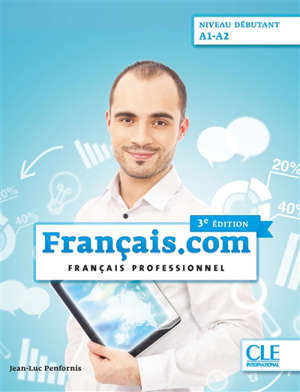 Français.com, niveau débutant : A1-A2 : français professionnel