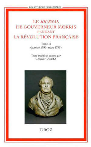 Le journal de Gouverneur Morris pendant la Révolution française. Volume 2, Janvier 1790-mars 1791