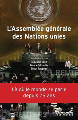 L'Assemblée générale des Nations unies : une institution politique mondiale : là où le monde se parle depuis 75 ans