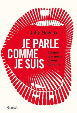 Je parle comme je suis : ce que nos mots disent de nous : enquête linguistique sur le 21e siècle
