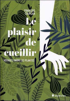 Le plaisir de cueillir : voyages parmi les plantes