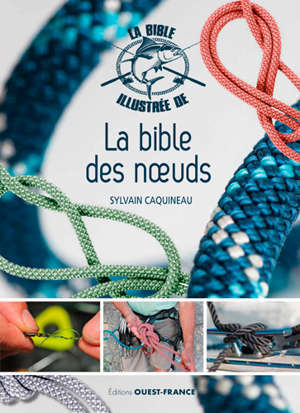 Le guide pratique des noeuds : nautisme, alpinisme, pêche, équitation, plein air
