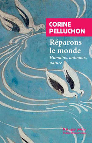 Réparons le monde : humains, animaux, nature