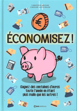 Economisez ! : sauvez des centaines d'euros toute l'année en étant plus malin que les autres !