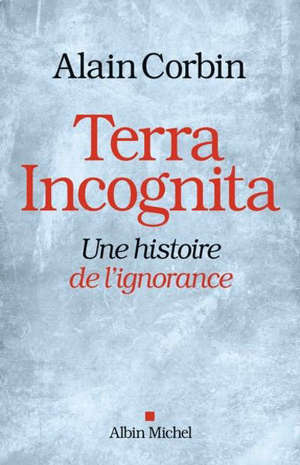 Terra incognita : une histoire de l'ignorance