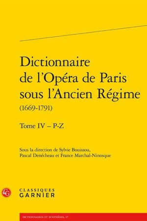 Dictionnaire de l'Opéra de Paris sous l'Ancien Régime : 1669-1791. Volume 4, P-Z