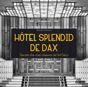 Hôtel Splendid de Dax : secrets d'un chef d'oeuvre de l'Art déco