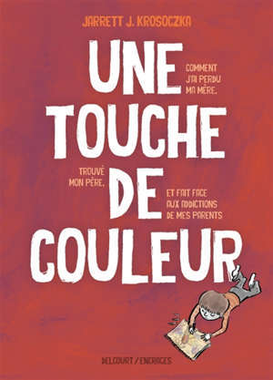 Une touche de couleur : comment j'ai perdu ma mère, trouvé mon père et fait face aux addictions de mes parents