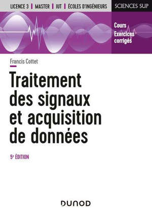 Traitement des signaux et acquisition de données : cours et exercices corrigés : IUT, licence 3, master, écoles d'ingénieurs