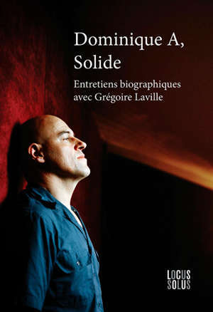 Dominique A, solide : entretiens biographiques avec Grégoire Laville