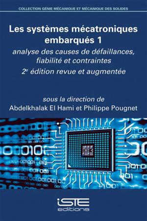 Les systèmes mécatroniques embarqués. Volume 1, Analyse des causes de défaillances, fiabilité et contraintes