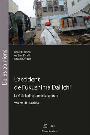 L'accident de Fukushima Dai Ichi : le récit du directeur de la centrale. Volume 3, L'abîme