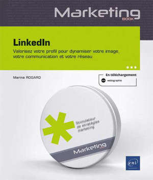 LinkedIn : dynamisez votre image professionnelle, votre communication et votre réseau
