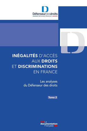 Inégalités d'accès aux droits et discriminations en France. Volume 2, Les analyses du Défenseur des droits