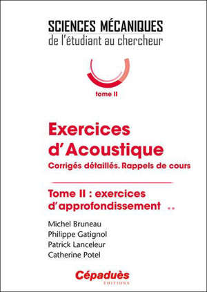 Exercices d'acoustique : corrigés détaillés, rappels de cours. Volume 2, Exercices d'approfondissement