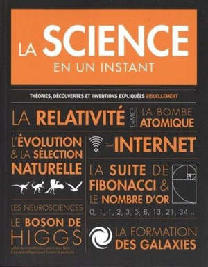La science en un instant : théories, découvertes et inventions expliquées visuellement